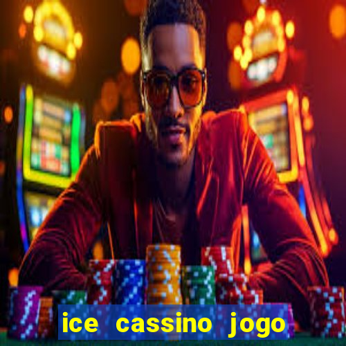 ice cassino jogo de aposta